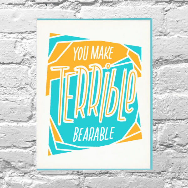 You Make Terrible Bearable