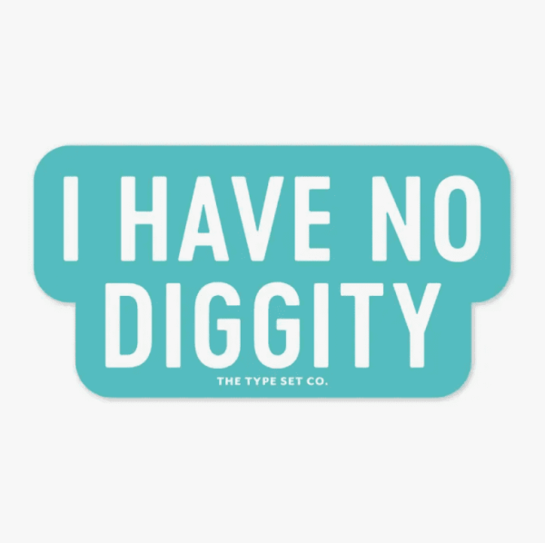 I Have No Diggity Sticker