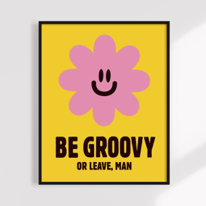 Be Groovy or Leave Print, 8x10