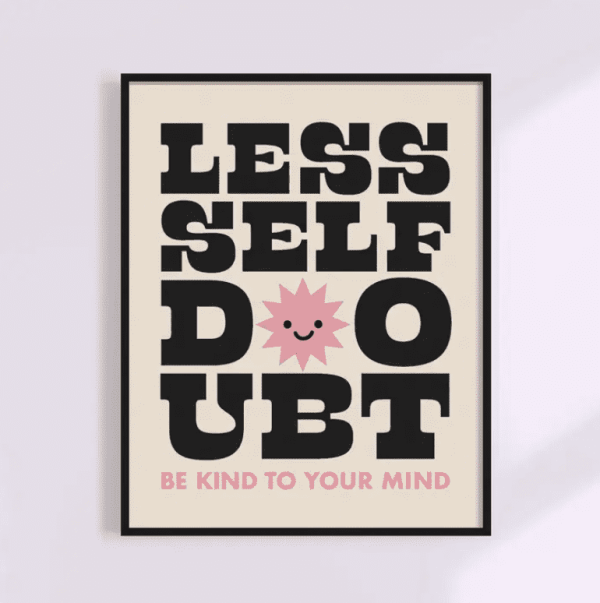 Less Self Doubt Print, 5x7