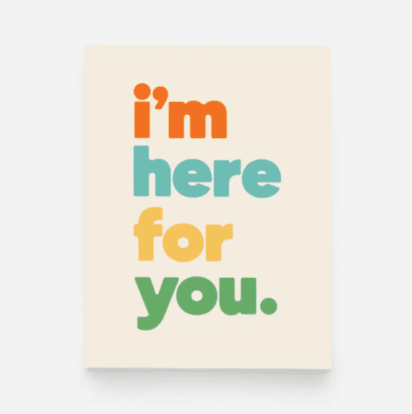I'm Here For You Card