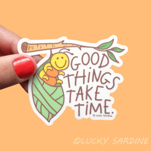 Good Things Take Time Sticker