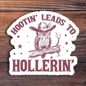 Hootin' Leads To Hollerin' Sticker